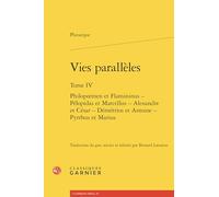 Vies parallèles: Philopoemen et Flamininus - Pélopidas et Marcellus - Alexandre et César - Démétrios et Antoine - Pyrrhus et Marius (Tome IV)