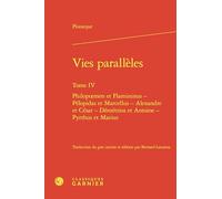 Vies parallèles: Philopoemen et Flamininus - Pélopidas et Marcellus - Alexandre et César - Démétrios et Antoine - Pyrrhus et Marius (Tome IV)