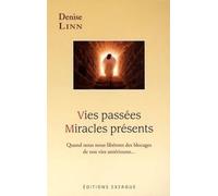 Vies passees, miracles presents - Quand nous nous libérons des blocages de nos vies antérieures...