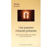 Vies passees, miracles presents - Quand nous nous libérons des blocages de nos vies antérieures... - Denise Linn - Exergue - broché - Essai