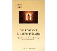 Vies passees, miracles presents - Quand nous nous libérons des blocages de nos vies antérieures... Denise Linn (Auteur), Eva Guerda (Traduction)