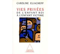 Vies Privées - De L'enfant Roi À L'enfant Victime