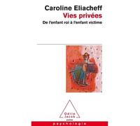 Vies privées De l'enfant roi à l'enfant victime - Caroline Eliacheff - Odile Jacob - Poche - Essai