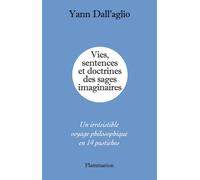 Vies, sentences et doctrines des sages imaginaires Un irrésistible voyage philosophique en 14 pastiches - Yann Dall'Aglio - Flammarion - broché - Essai