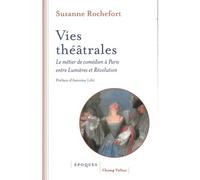 Vies théâtrales - Le métier de comédien à Paris entre Lumièr - Suzanne Rochefort - Champ Vallon - broché - Essai
