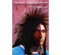 Viet Cong at Wounded Knee: The Trail of a Blackfeet Activist