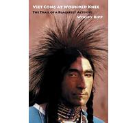Viet Cong at Wounded Knee: The Trail of a Blackfeet Activist