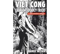Viet Cong: Charlie and his deadly tricks, Verborgene Fallen, Guerillataktiken und Überleben im Vietnamkrieg - Ein Leitfaden für Survivalisten, Prepper und moderne Soldaten
