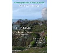 VIET KHI PHAP, POWER OF SPRING: A secret training for Body and Mind: A key to Longevity.