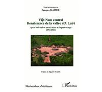 Viêt Nam central Renaissance de la vallée d'A Lu'ó'i Après les bombes américaines et l'agent orange (1961-2011) - Préface de Nguyên Thi Bình - Jacques Maitre - L'harmattan - broché - Essai