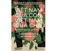 Viet Nam Cua Con, Viet Nam Cua Cha / My Vietnam, Your Vietnam: Cha Chay Khoi Quê Huong. Con Tìm Ve Ðat To Hoi Ký Song Doi