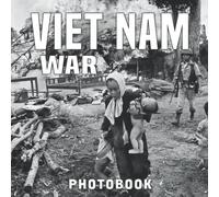 Viet Nam War Photobook: 30+ Images Of Viet Nam War For You To Relax And Feeling