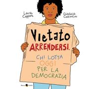Vietato arrendersi. Chi lotta oggi per la democrazia