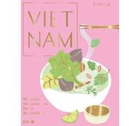 Vietnam - 85 recettes vietnamiennes faciles du quotidien Uyen Luu (Auteur), Stéphanie Rowley-Perpete (Traduction), Karine Descamps (Traduction)