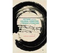 Vietnam and the Colonial Condition of French Literature by Leslie Barnes Leslie Barnes (Auteur)