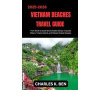 VIETNAM BEACHES TRAVEL GUIDE: From North to South Shores Golden Sands, Turquoise Waters, Tropical Islands, and Relaxed Coastal Escapes.