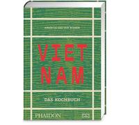 Vietnam - Das Kochbuch: Standardwerk mit 445 authentischen Rezepten