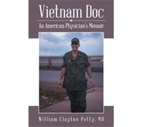 Vietnam Doc An American Physicians Memoir - MD William Clayton Petty - Author Solutions Inc - Livre en Anglais MD William Clayton PettyMD William Clayton Petty (Auteur)
