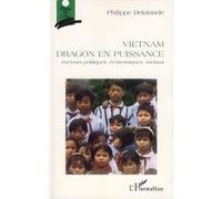 Vietnam dragon en puissance Facteurs politiques, économiques, sociaux - Philippe Delalande - L'harmattan - broché - Essai