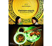 Vietnam exquis. une cuisine entre ciel et terre