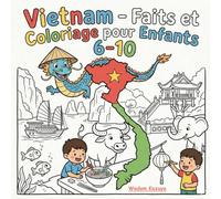Vietnam - Faits et Coloriage pour Enfants 6-10: Faits Fascinants et Dessins à Colorier pour Apprendre en S'amusant