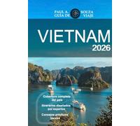 VIETNAM GUÍA DE VIAJE 2026: Itinerarios completos, perspectivas culturales, atracciones regionales, rutas gastronómicas y planificación práctica para viajeros modernos.