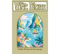 Vietnam Guide & Carnet de voyage: L’indispensable pour voyager - Imagine ton séjour au Vietnam parfaitement organisé… et tous tes souvenirs réunis dans un seul carnet