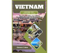 Vietnam Guide de voyage 2026: Une histoire riche, une culture diversifiée, des paysages époustouflants et une cuisine délicieuse