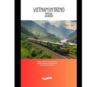 Vietnam in treno 2026: La guida definitiva per esplorare le regioni, i percorsi e le esperienze ferroviarie del Vietnam
