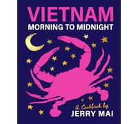 Vietnam: Morning to Midnight: A cookbook by Jerry Mai /anglais
