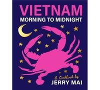 Vietnam Morning to Midnight by Jerry Mai Jerry Mai (Auteur)