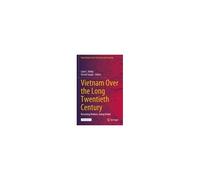 Vietnam Over The Long Twentieth Century
