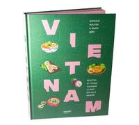 Vietnam: Recettes et voyage culinaire au pays des mille saveurs
