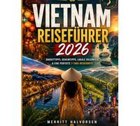 Vietnam-Reiseführer 2026: Budgettipps, Geheimtipps, lokale Erlebnisse & eine perfekte 7-Tage-Reiseroute