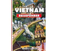 VIETNAM REISEFÜHRER 2026: Entdecken Sie verborgene Schätze, die lokale Kultur, malerische Reisen und den ultimativen Reiseführer für Alleinreisende, Familien, Budget- und Luxusreisen in Vietnam
