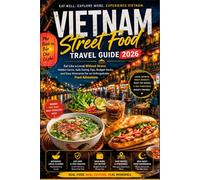 Vietnam Street Food Travel Guide 2026: Eat Like a Local Without Stress: Hidden Gems, Safe Eating Tips, Budget Hacks, and Easy Itineraries for an Unforgettable Food Adventure