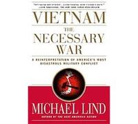 Vietnam, the Necessary War Michael Lind (Auteur)