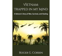 Vietnam: Trapped in my Mind: A Veteran's Story of War, Survival, and Healing