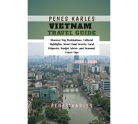 Vietnam Travel Guide 2025 - 2026: Discover Top Destinations, Cultural Highlights, Street Food Secrets, Local Etiquette, Budget Advice, and Seasonal Travel Tips