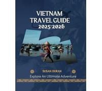 Vietnam Travel Guide 2025-2026: Explore an Ultimate Adventure