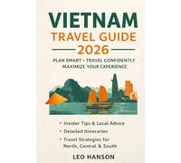 Vietnam Travel Guide 2026: How to Plan Smart, Navigate Regional Differences, Avoid Costly Mistakes, and Experience Vietnam with Confidence