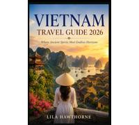 Vietnam Travel Guide 2026: “Where Ancient Spirits Meet Endless Horizons”