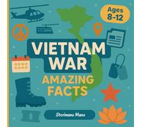 Vietnam War Amazing Facts: Surprising Stories for Curious Kids (Ages 8-12)