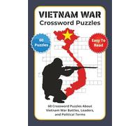 Vietnam War Crossword Puzzles: 60 Crossword Puzzles About Vietnam War Battles, Leaders, and Political Terms