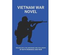 Vietnam War Novel: Dealing With The Anguishes And Challenges Of Both Romance And War: How Suffering From Survivors Guilt In War
