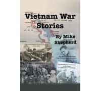 Vietnam War Stories By Air Force Reporter Mike Shepherd
