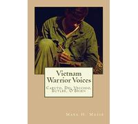 Vietnam Warrior Voices: Life Stories of Philip Caputo, John Del Vecchio, Robert Olen Butler, Tim O'Brien