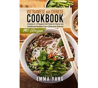Vietnamese And Chinese Cookbook: 2 Books In 1: Prepare At Home 140 Traditional Recipes From China And Vietnam