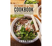 Vietnamese And Thai Cookbook: 2 Books In 1: Prepare And Taste At Home 140 Typical Recipes From Thailand And Vietnam