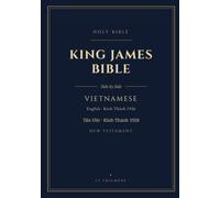 Vietnamese & English Side-by-Side King James Bible (KJV) New Testament (Annotated): Verse-by-Verse Parallel Bilingual Edition, Kinh Thanh 1926 and ... Version, 7x10 with Glossary of Archaic Words